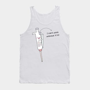 Cute Micropipette with Lovely Tip laboratory I am useless without You! Tank Top